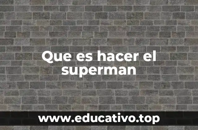 Que es hacer el superman