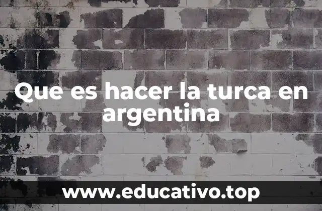 Que es hacer la turca en argentina