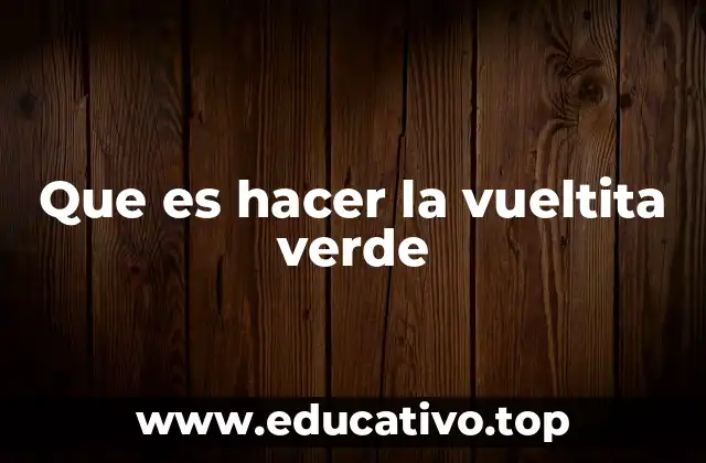 Que es hacer la vueltita verde