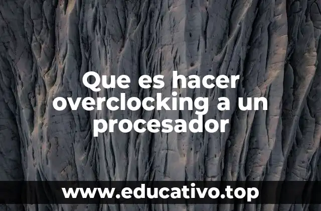 Que es hacer overclocking a un procesador