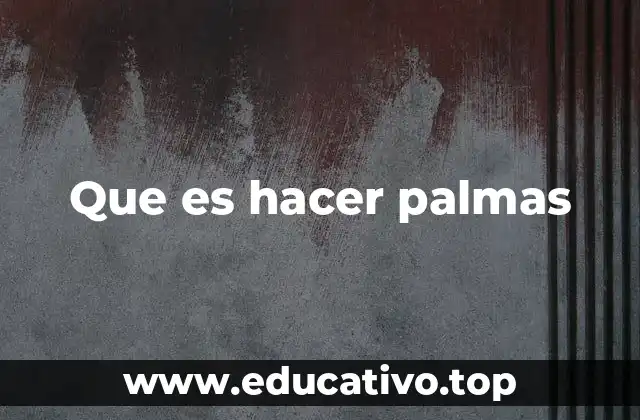Que es hacer palmas