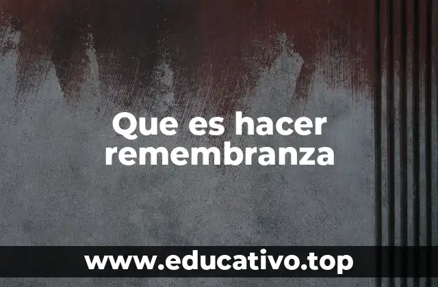Que es hacer remembranza