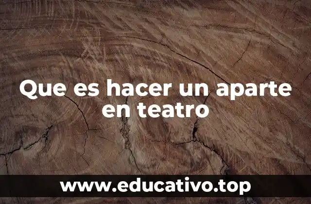 Que es hacer un aparte en teatro