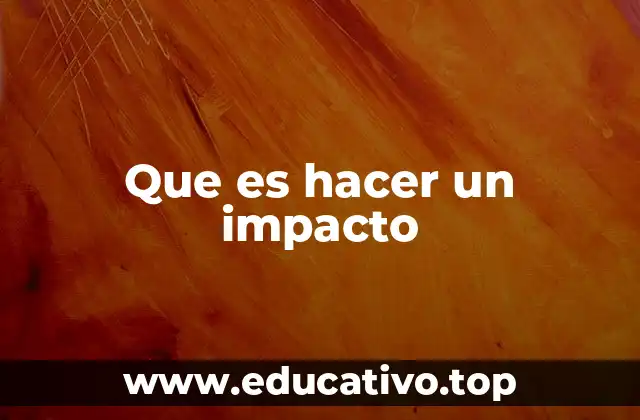 Que es hacer un impacto