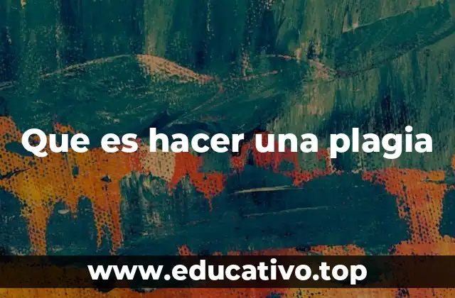 Que es hacer una plagia