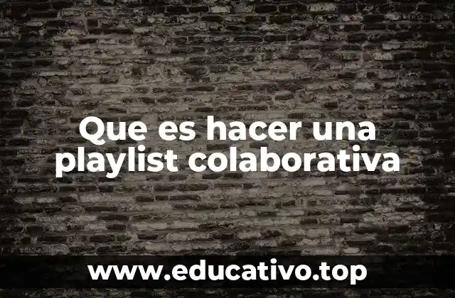 Que es hacer una playlist colaborativa