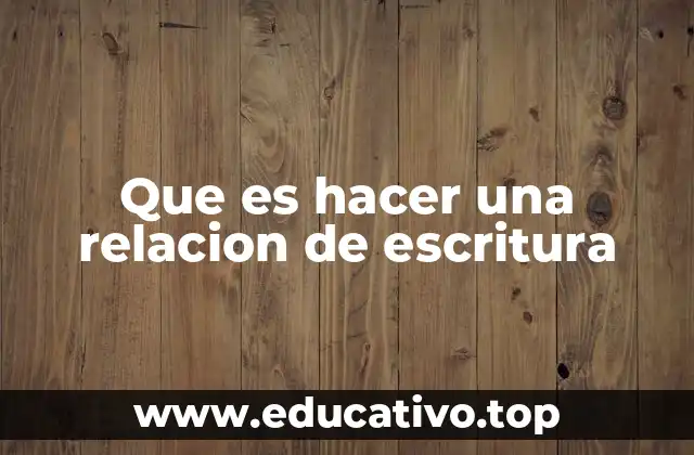 Que es hacer una relacion de escritura