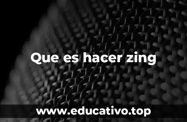 Que es hacer zing