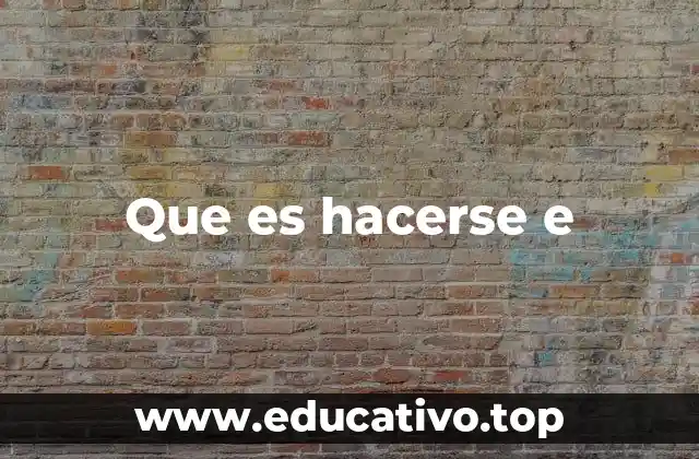 Que es hacerse e