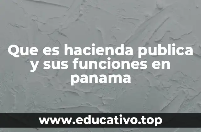 Que es hacienda publica y sus funciones en panama