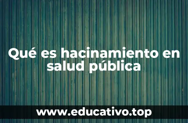 Qué es hacinamiento en salud pública