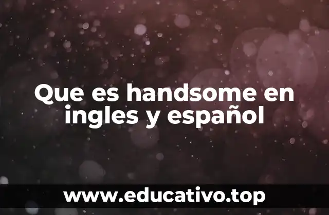 Que es handsome en ingles y español