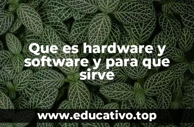 Que es hardware y software y para que sirve