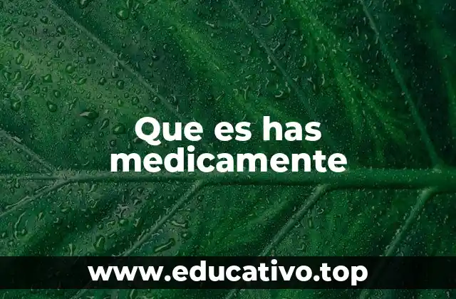 Que es has medicamente