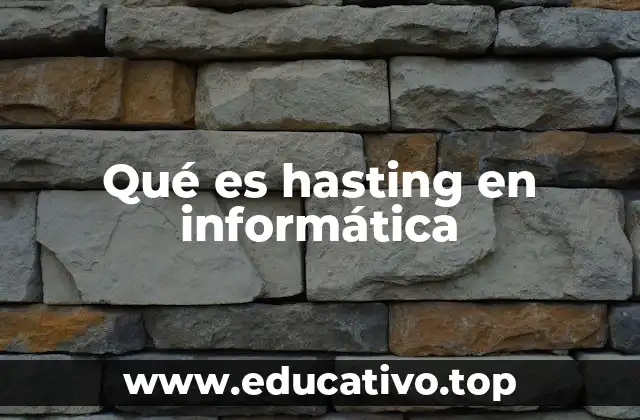 ¿Cómo se relaciona el concepto de hasting con otras áreas de la informática?