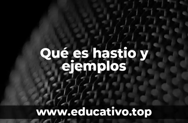 Qué es hastio y ejemplos