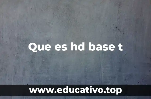 Que es hd base t