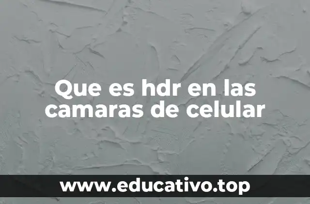 Que es hdr en las camaras de celular