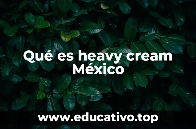 Qué es heavy cream México