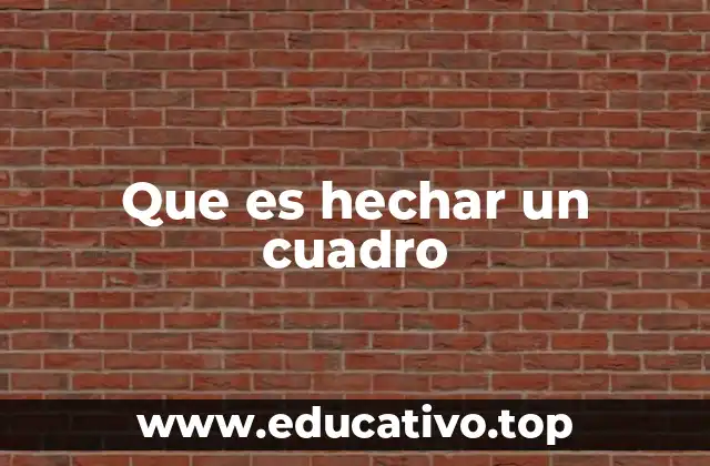 Que es hechar un cuadro