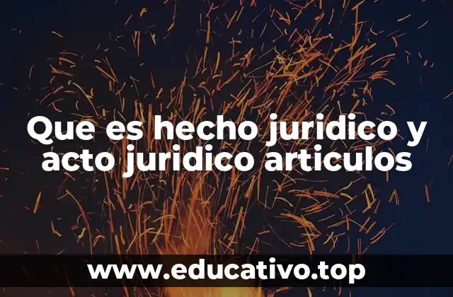 Que es hecho juridico y acto juridico articulos