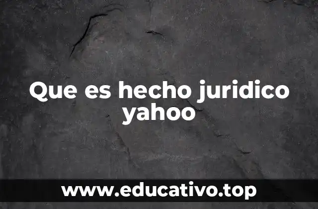 Que es hecho juridico yahoo