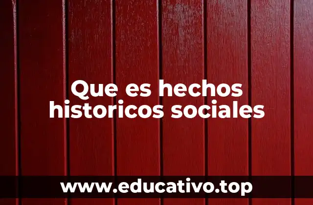 Que es hechos historicos sociales