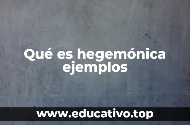 Qué es hegemónica ejemplos