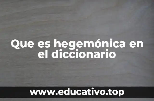Que es hegemónica en el diccionario