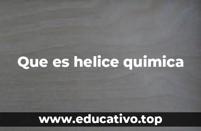 Que es helice quimica