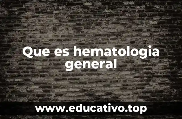 Que es hematologia general