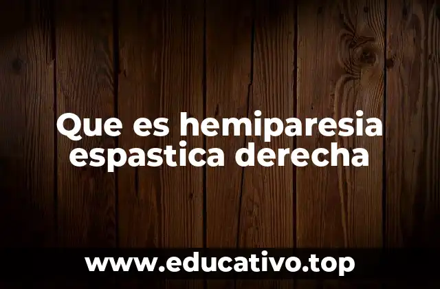 Que es hemiparesia espastica derecha