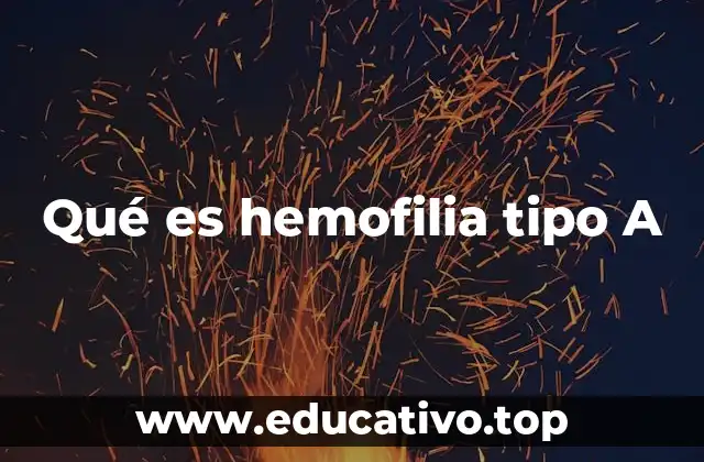 Qué es hemofilia tipo A