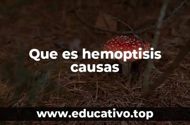 Que es hemoptisis causas