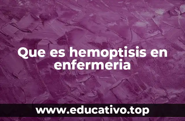 El rol de la enfermería en el manejo de pacientes con hemoptisis