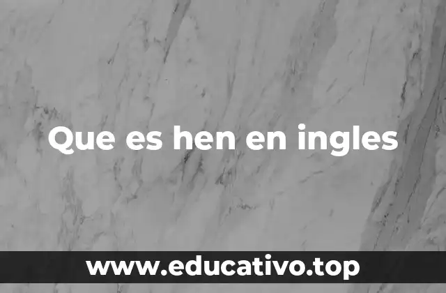 Que es hen en ingles