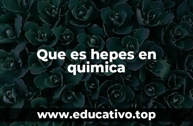 Que es hepes en quimica