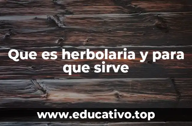 Que es herbolaria y para que sirve