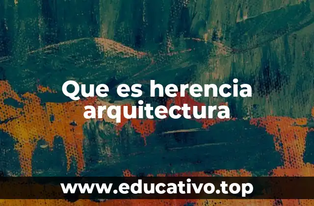 Que es herencia arquitectura