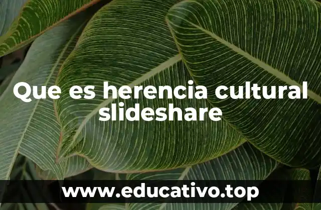 Que es herencia cultural slideshare