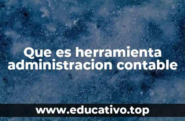Que es herramienta administracion contable