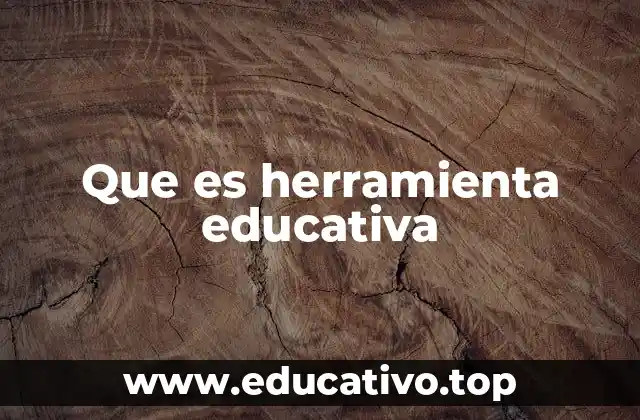 Que es herramienta educativa
