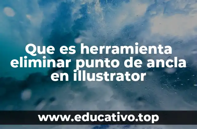 Que es herramienta eliminar punto de ancla en illustrator