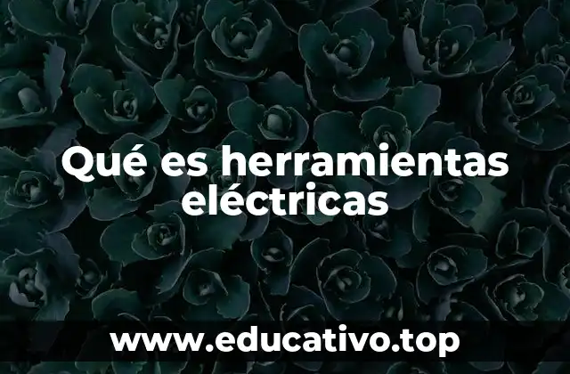 Qué es herramientas eléctricas