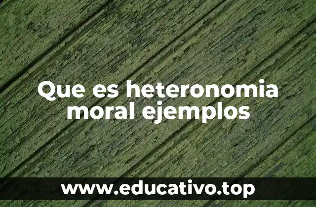 Que es heteronomia moral ejemplos