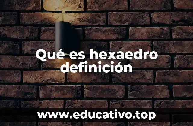 Qué es hexaedro definición