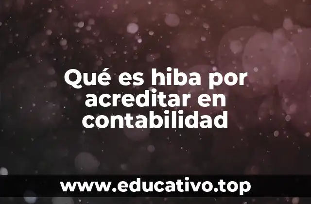 Qué es hiba por acreditar en contabilidad