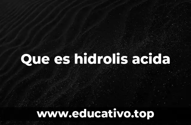 Que es hidrolis acida