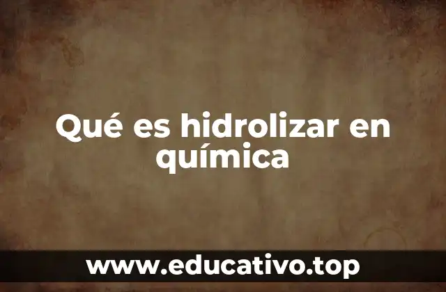 Qué es hidrolizar en química