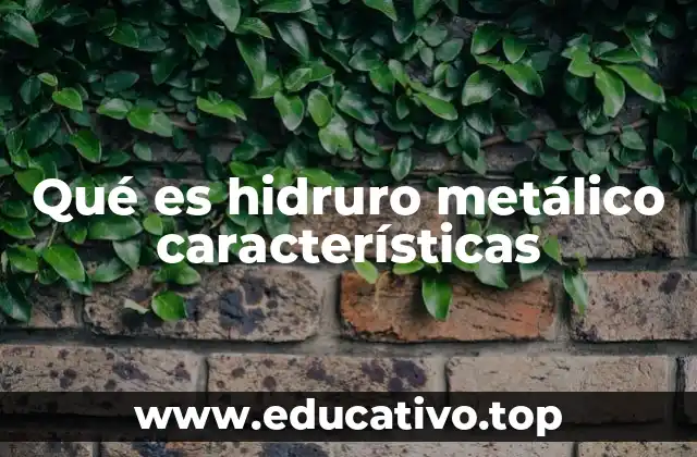 Qué es hidruro metálico características